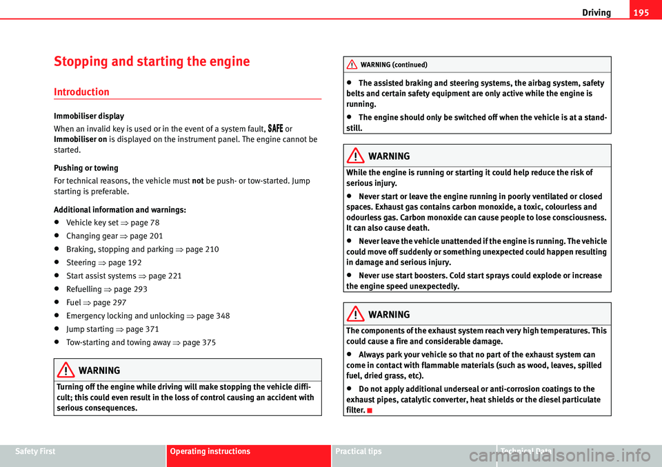 Seat Alhambra 2010 User Guide Driving195
Safety FirstOperating instructionsPractical tipsTe c h n i c a l  D a t a
Stopping and starting the engine
Introduction
Immobiliser display
When an invalid key is used or in the event of a 