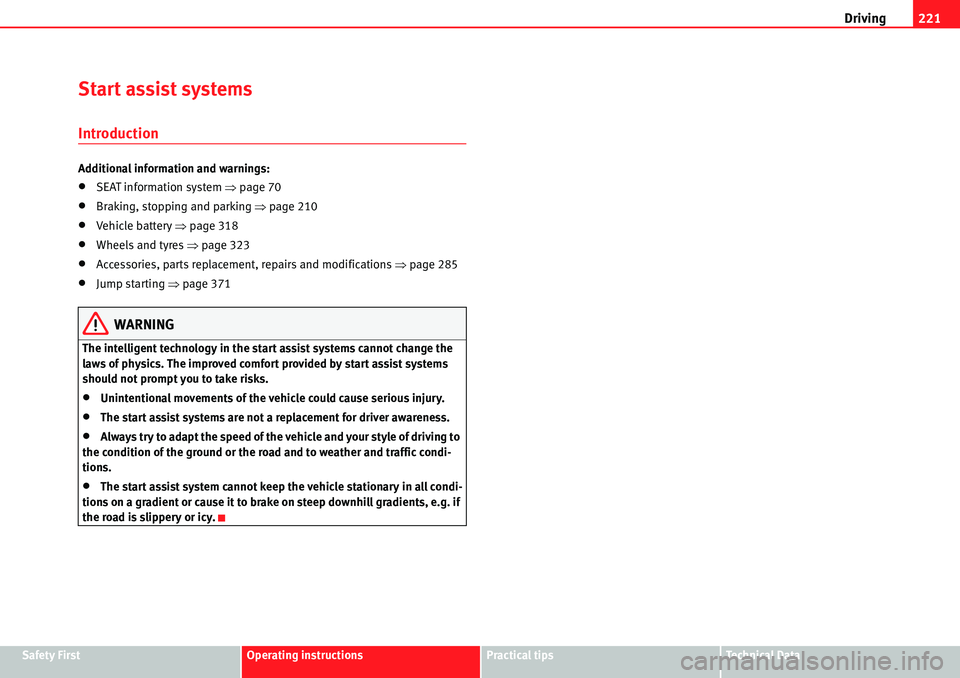 Seat Alhambra 2010 Owners Guide Driving221
Safety FirstOperating instructionsPractical tipsTe c h n i c a l  D a t a
Start assist systems
Introduction
Additional information and warnings:
�xSEAT information system �Ÿpage 70
�xBraki