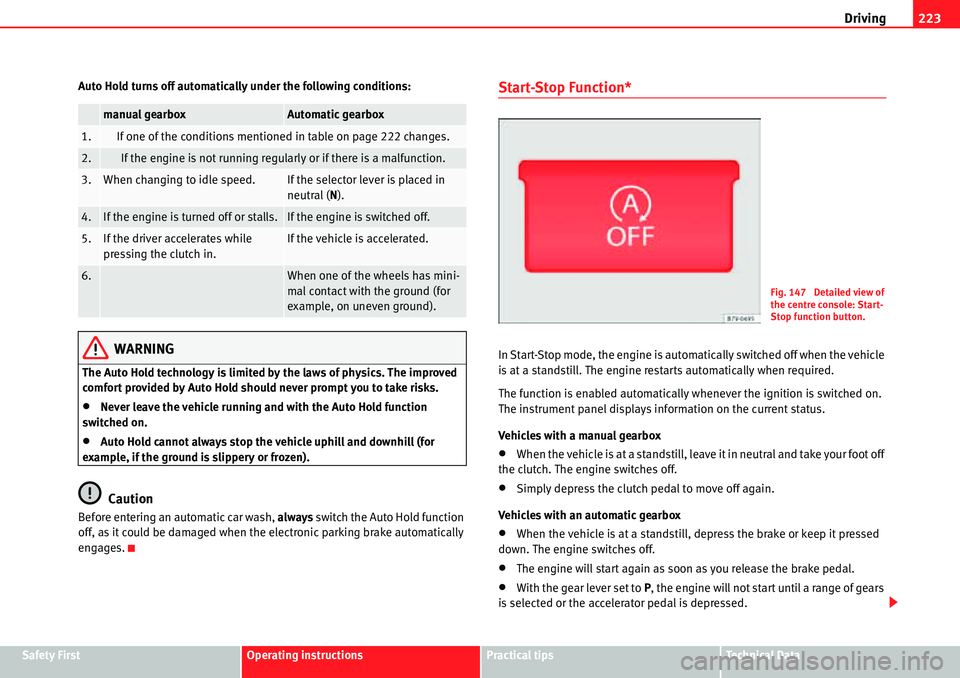 Seat Alhambra 2010 Owners Guide Driving223
Safety FirstOperating instructionsPractical tipsTe c h n i c a l D a t a Auto Hold turns off automatically under the following conditions:
WARNING
The Auto Hold technology is limited by th Seat Alhambra 2010 Owners Guide Driving223
Safety FirstOperating instructionsPractical tipsTe c h n i c a l D a t a Auto Hold turns off automatically under the following conditions:
WARNING
The Auto Hold technology is limited by th
