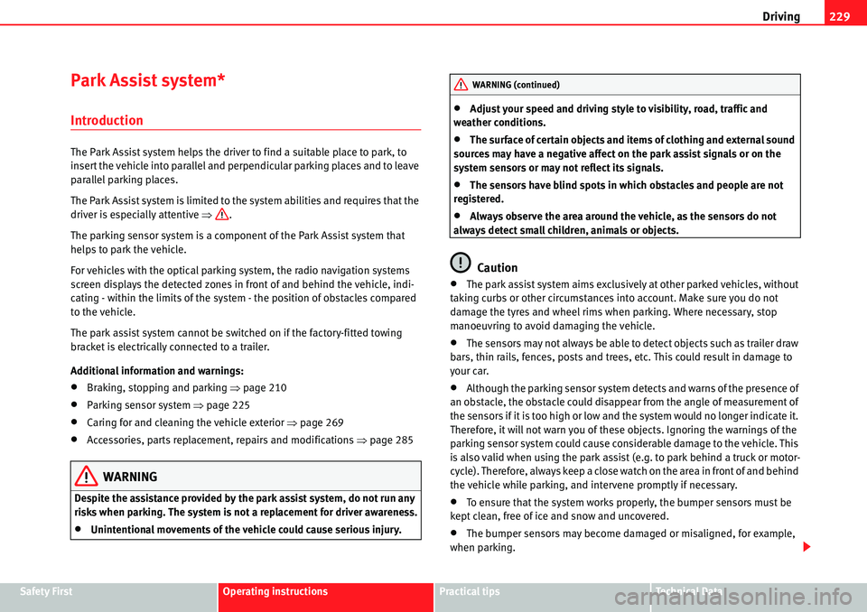 Seat Alhambra 2010  Owners Manual Driving229
Safety FirstOperating instructionsPractical tipsTe c h n i c a l  D a t a
Park Assist system*
Introduction
The Park Assist system helps the driver to find a suitable place to park, to 
inse
