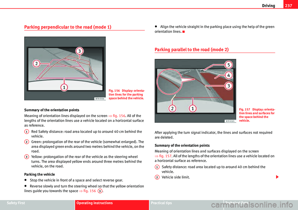 Seat Alhambra 2010  Owners Manual Driving237
Safety FirstOperating instructionsPractical tipsTe c h n i c a l  D a t a
Parking perpendicular to the road (mode 1)
Summary of the orientation points
Meaning of orientation lines displayed