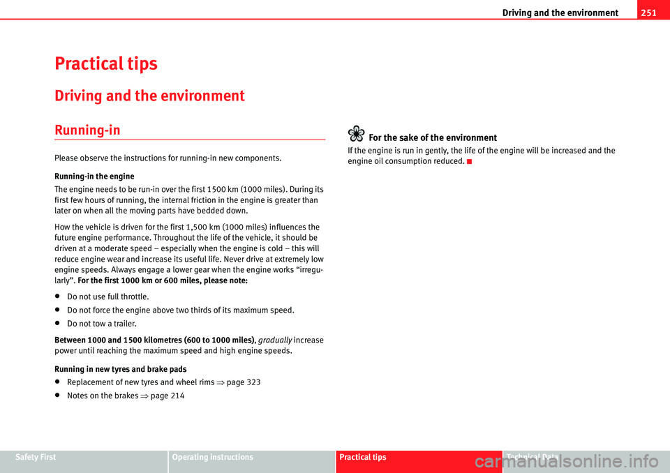 Seat Alhambra 2010  Owners Manual Driving and the environment251
Safety FirstOperating instructionsPractical tipsTe c h n i c a l  D a t a
Practical tips
Driving and the environment
Running-in
Please observe the instructions for runni