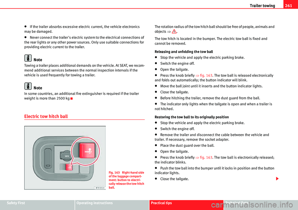 Seat Alhambra 2010  Owners Manual Trailer towing261
Safety FirstOperating instructionsPractical tipsTe c h n i c a l  D a t a
�xIf the trailer absorbs excessive electric current, the vehicle electronics 
may be damaged.
�xNever connec