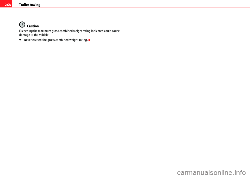 Seat Alhambra 2010  Owners Manual Trailer towing 268
Caution
Exceeding the maximum gross combined weight rating indicated could cause 
damage to the vehicle.
�xNever exceed the gross combined weight rating. 