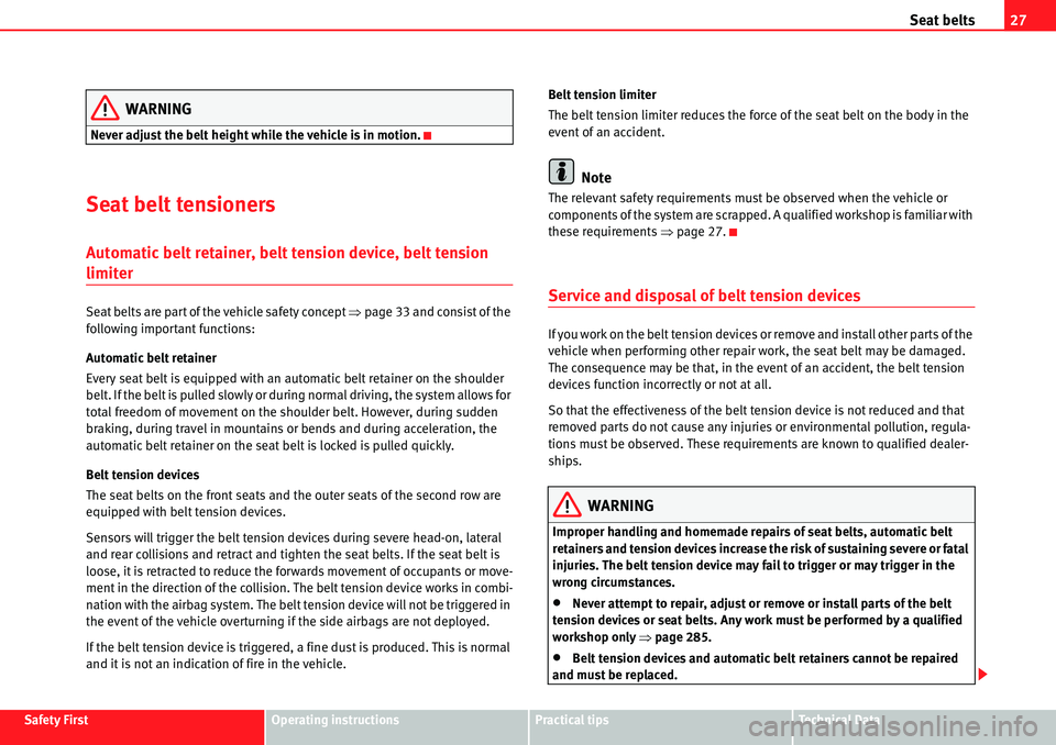 Seat Alhambra 2010 Owners Guide Seat belts27
Safety FirstOperating instructionsPractical tipsTe c h n i c a l  D a t a
WARNING
Never adjust the belt height while the vehicle is in motion.
Seat belt tensioners
Automatic belt retainer