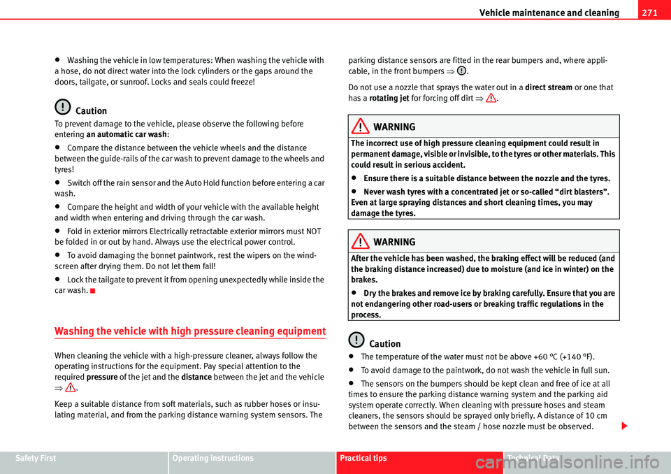 Seat Alhambra 2010  Owners Manual Vehicle maintenance and cleaning271
Safety FirstOperating instructionsPractical tipsTe c h n i c a l  D a t a
�xWashing the vehicle in low temperatures: When washing the vehicle with 
a hose, do not d