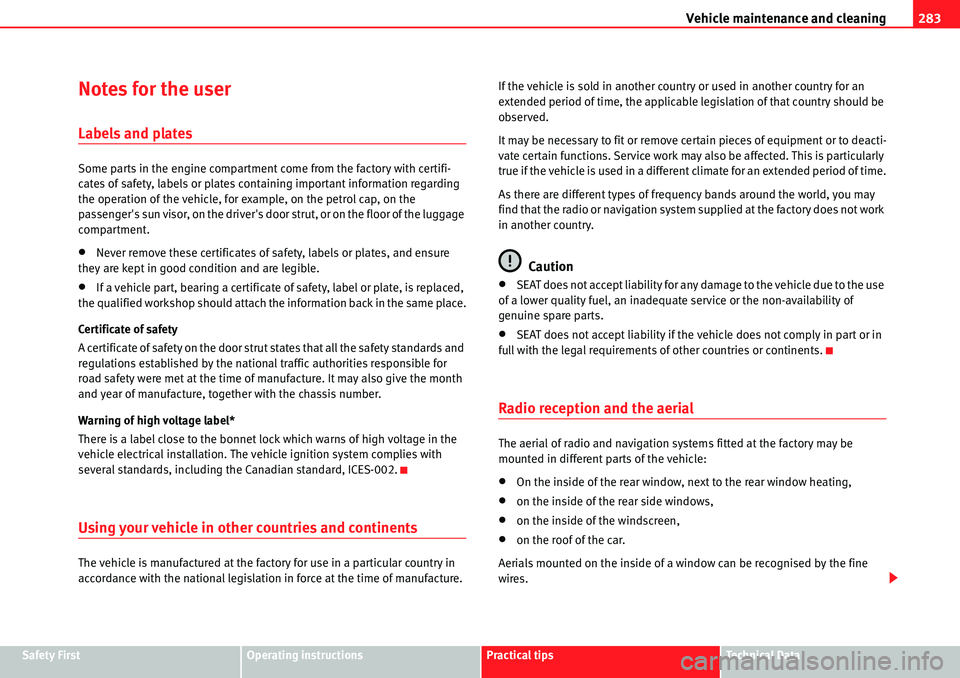 Seat Alhambra 2010  Owners Manual Vehicle maintenance and cleaning283
Safety FirstOperating instructionsPractical tipsTe c h n i c a l  D a t a
Notes for the user
Labels and plates
Some parts in the engine compartment come from the fa