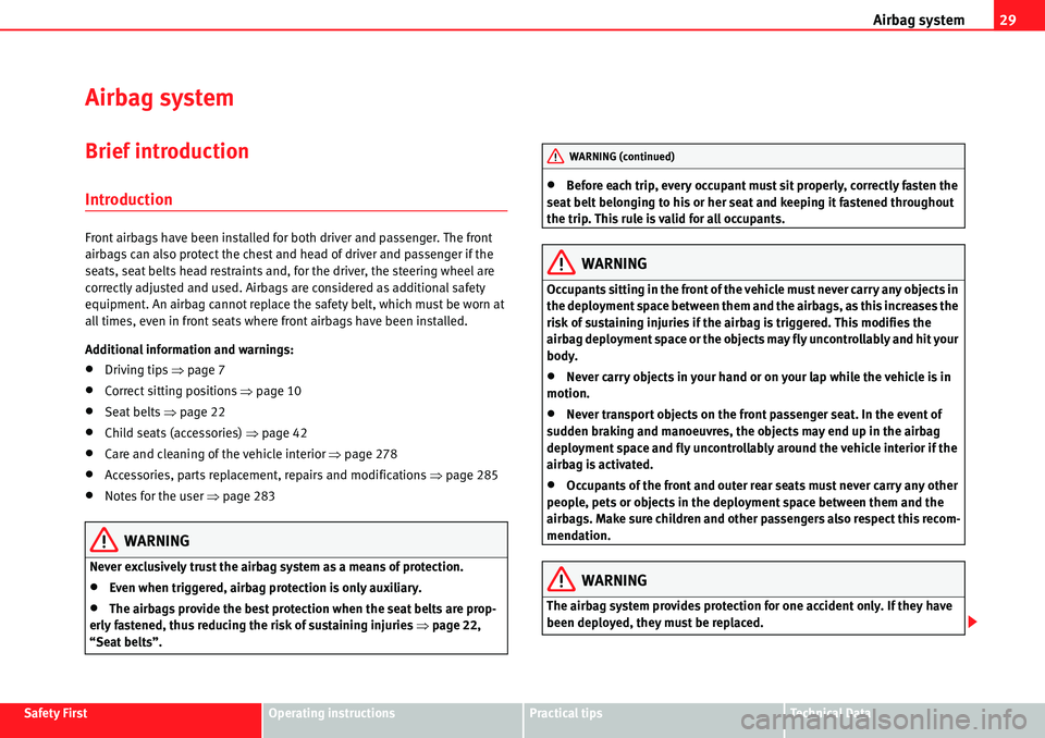 Seat Alhambra 2010 Owners Guide Airbag system29
Safety FirstOperating instructionsPractical tipsTe c h n i c a l  D a t a
Airbag system
Brief introduction
Introduction
Front airbags have been installed for both driver and passenger.