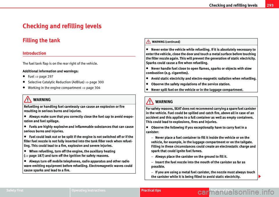 Seat Alhambra 2010 Owners Guide Checking and refilling levels293
Safety FirstOperating instructionsPractical tipsTe c h n i c a l  D a t a
Checking and refilling levels
Filling the tank
Introduction
The fuel tank flap is on the rear