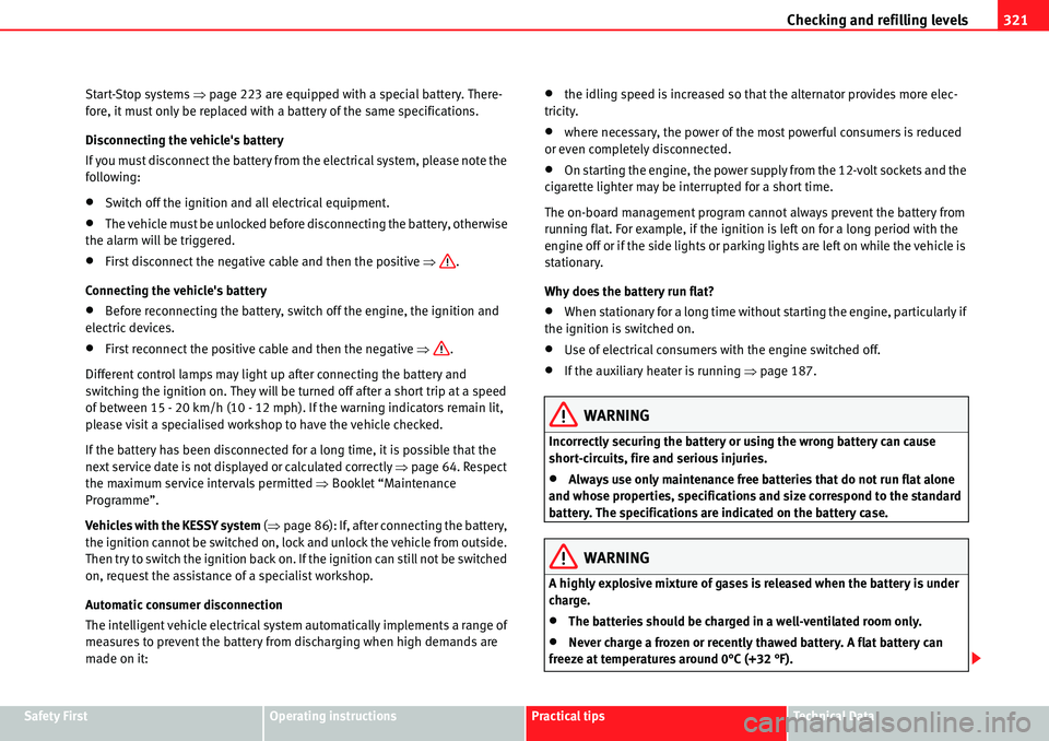 Seat Alhambra 2010 Owners Guide Checking and refilling levels321
Safety FirstOperating instructionsPractical tipsTe c h n i c a l  D a t a Start-Stop systems �Ÿpage 223 are equipped with a special battery. There-
fore, it must only
