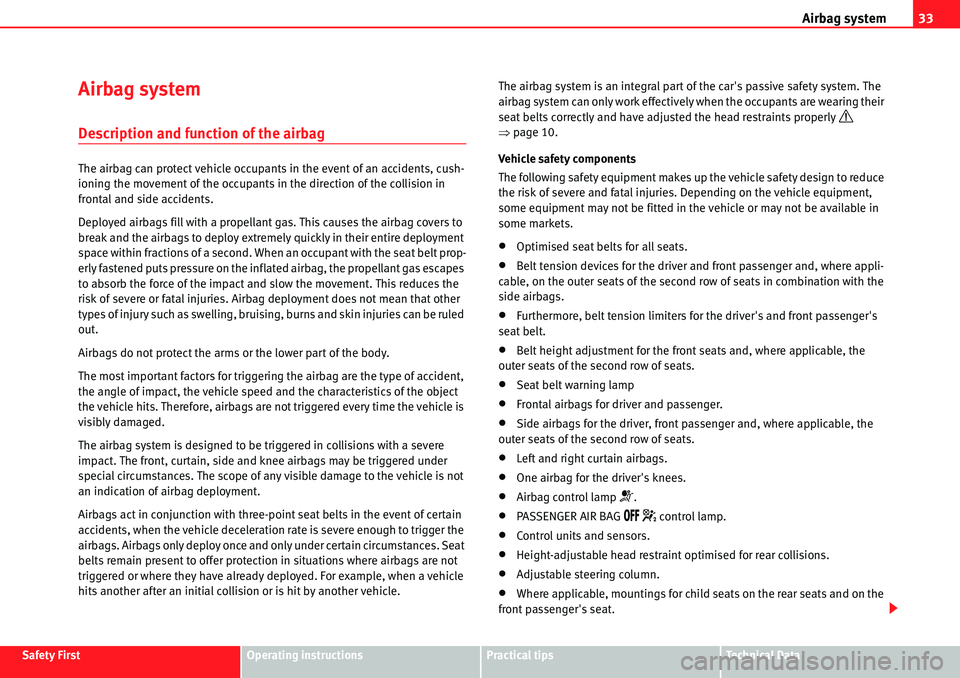 Seat Alhambra 2010 Owners Guide Airbag system33
Safety FirstOperating instructionsPractical tipsTe c h n i c a l  D a t a
Airbag system
Description and function of the airbag
The airbag can protect vehicle occupants in the event of 
