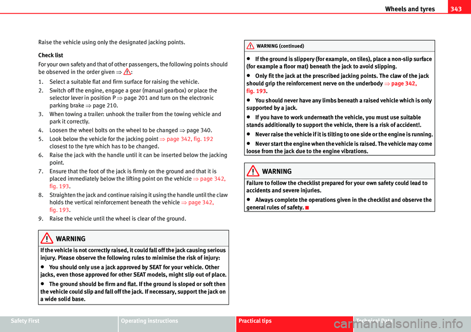 Seat Alhambra 2010  Owners Manual Wheels and tyres343
Safety FirstOperating instructionsPractical tipsTe c h n i c a l  D a t a Raise the vehicle using only the designated jacking points.
Check list
For your own safety and that of oth