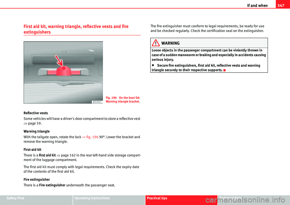 Seat Alhambra 2010  Owners Manual If and when347
Safety FirstOperating instructionsPractical tipsTe c h n i c a l  D a t a
First aid kit, warning triangle, reflective vests and fire 
extinguishers
Reflective vests
Some vehicles will h