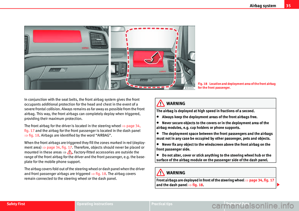Seat Alhambra 2010 Owners Guide Airbag system35
Safety FirstOperating instructionsPractical tipsTe c h n i c a l  D a t a In conjunction with the seat belts, the front airbag system gives the front 
occupants additional protection f