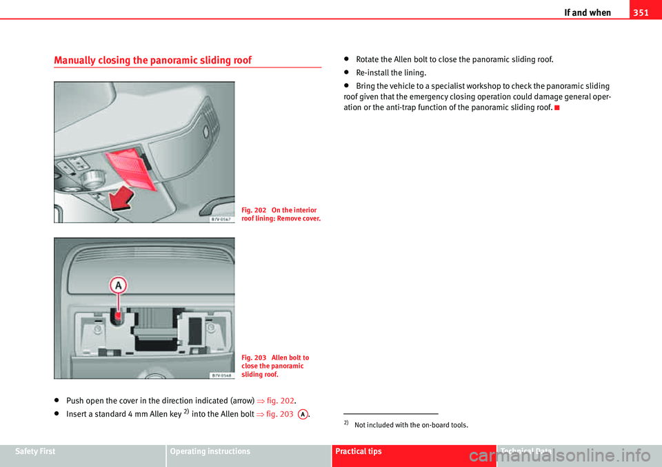 Seat Alhambra 2010  Owners Manual If and when351
Safety FirstOperating instructionsPractical tipsTe c h n i c a l  D a t a
Manually closing the panoramic sliding roof
�xPush open the cover in the direction indicated (arrow) �Ÿfig. 20