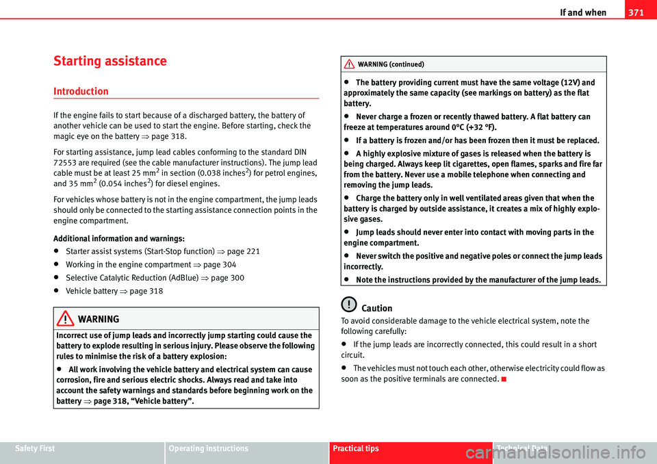 Seat Alhambra 2010 Repair Manual If and when371
Safety FirstOperating instructionsPractical tipsTe c h n i c a l  D a t a
Starting assistance
Introduction
If the engine fails to start because of a discharged battery, the battery of 
