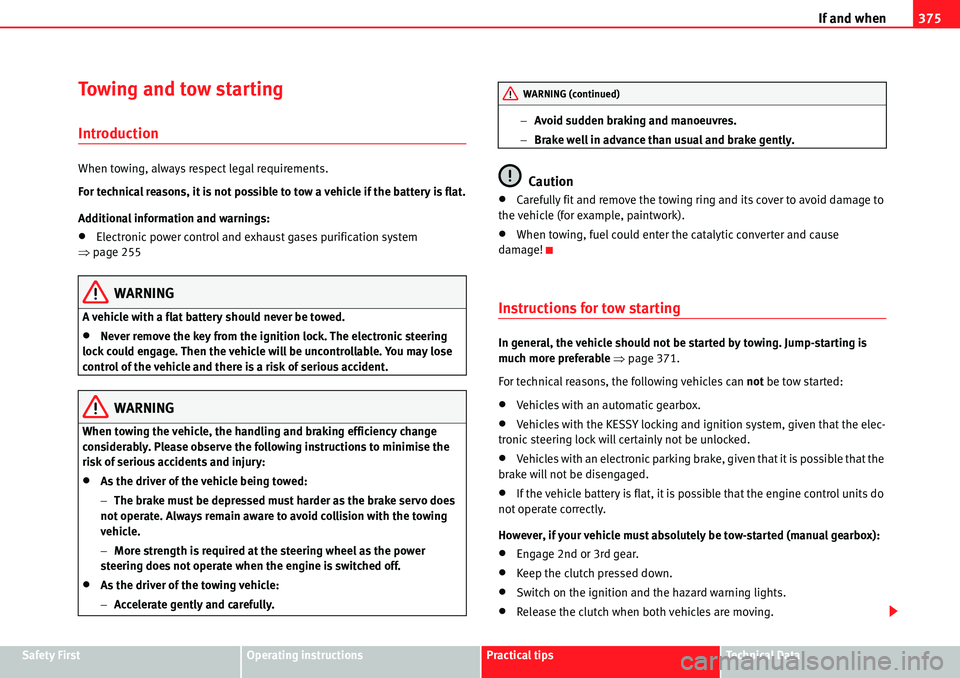 Seat Alhambra 2010 Repair Manual If and when375
Safety FirstOperating instructionsPractical tipsTe c h n i c a l D a t a
Towing and tow starting
Introduction
When towing, always respect legal requirements.
For technical reasons, it Seat Alhambra 2010 Repair Manual If and when375
Safety FirstOperating instructionsPractical tipsTe c h n i c a l D a t a
Towing and tow starting
Introduction
When towing, always respect legal requirements.
For technical reasons, it