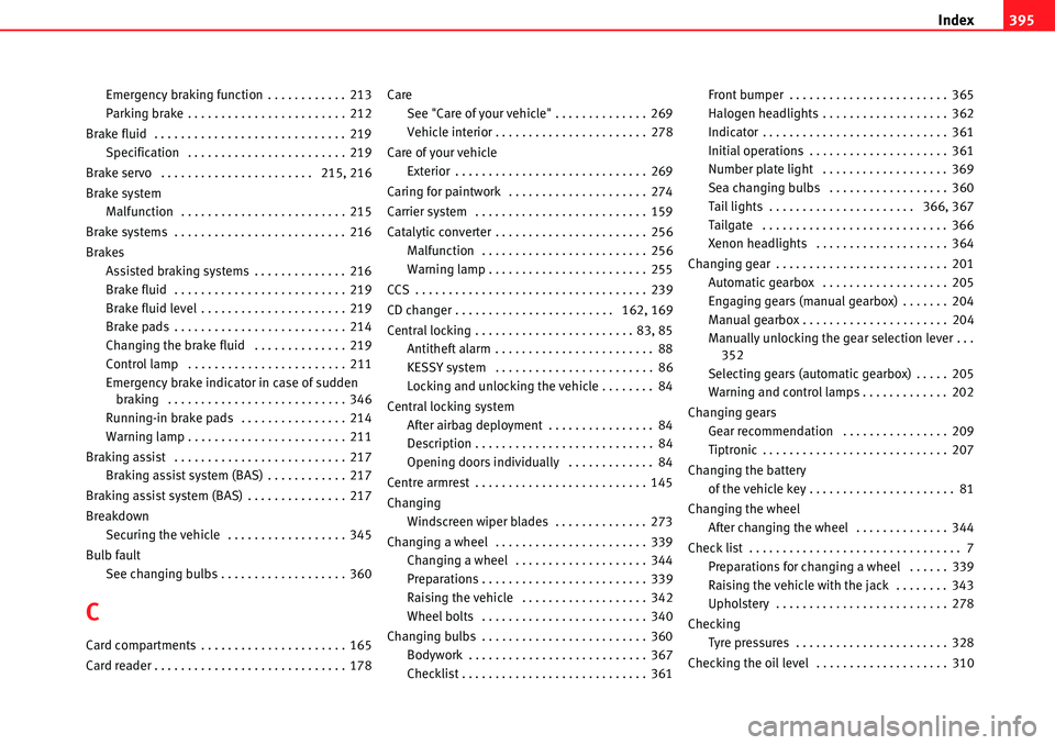 Seat Alhambra 2010  Owners Manual Index395
Emergency braking function . . . . . . . . . . . . 213
Parking brake . . . . . . . . . . . . . . . . . . . . . . . . 212
Brake fluid  . . . . . . . . . . . . . . . . . . . . . . . . . . . . .