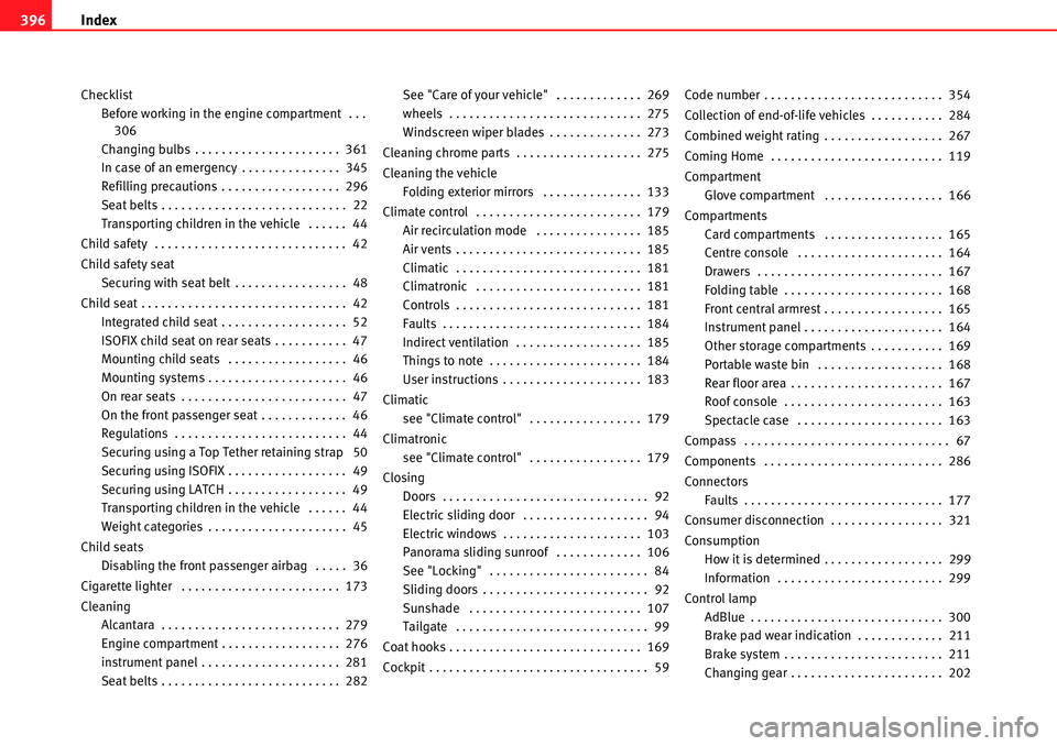 Seat Alhambra 2010 Owners Guide Index 396
Checklist
Before working in the engine compartment  . . .
306
Changing bulbs . . . . . . . . . . . . . . . . . . . . . .  361
In case of an emergency . . . . . . . . . . . . . . .  345
Refil