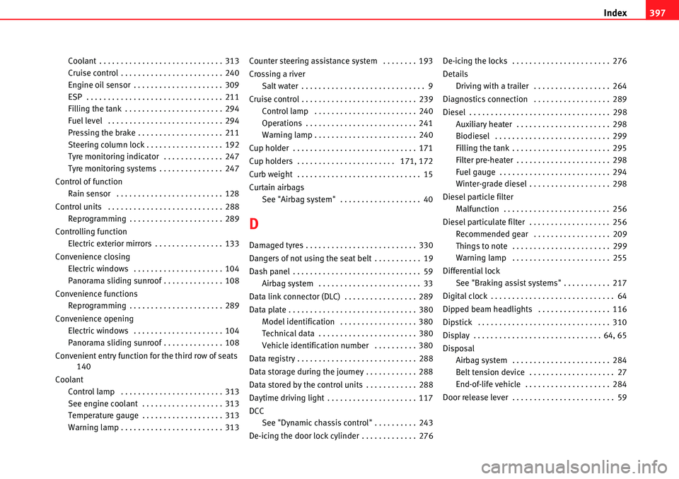 Seat Alhambra 2010 Owners Guide Index397
Coolant . . . . . . . . . . . . . . . . . . . . . . . . . . . . . 313
Cruise control . . . . . . . . . . . . . . . . . . . . . . . . 240
Engine oil sensor . . . . . . . . . . . . . . . . . . 