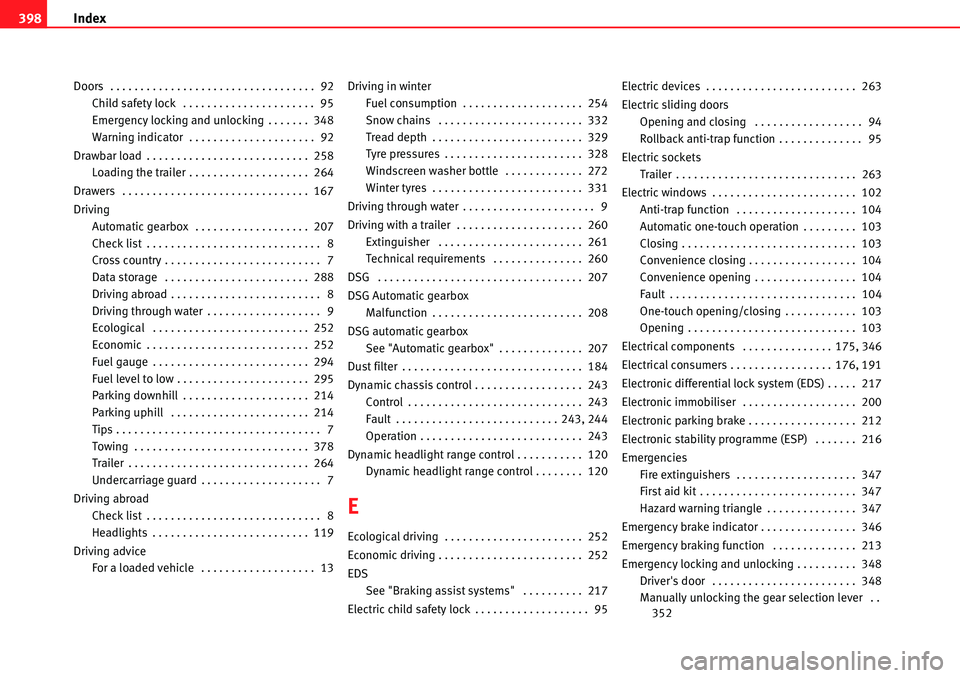 Seat Alhambra 2010 Owners Guide Index 398
Doors  . . . . . . . . . . . . . . . . . . . . . . . . . . . . . . . . . .  92
Child safety lock  . . . . . . . . . . . . . . . . . . . . . .  95
Emergency locking and unlocking . . . . . . 