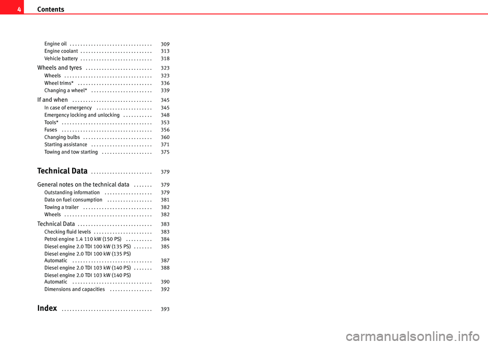 Seat Alhambra 2010  Owners Manual Contents 4
Engine oil . . . . . . . . . . . . . . . . . . . . . . . . . . . . . . . 
Engine coolant . . . . . . . . . . . . . . . . . . . . . . . . . . . 
Vehicle battery . . . . . . . . . . . . . . .