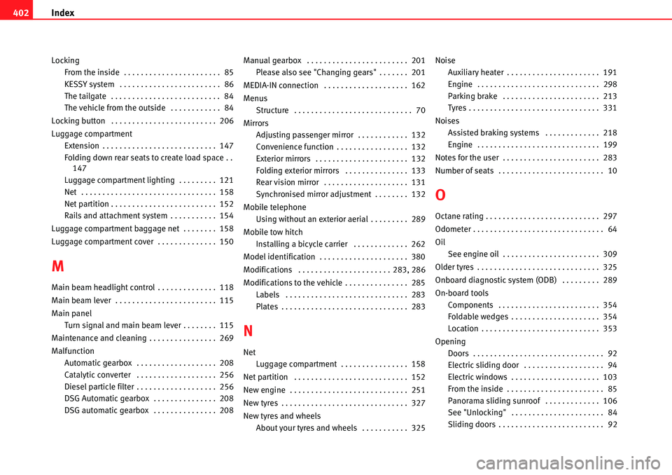 Seat Alhambra 2010 Owners Manual Index 402
Locking
From the inside . . . . . . . . . . . . . . . . . . . . . . . 85
KESSY system . . . . . . . . . . . . . . . . . . . . . . . . 86
The tailgate . . . . . . . . . . . . . . . . . . Seat Alhambra 2010 Owners Manual Index 402
Locking
From the inside . . . . . . . . . . . . . . . . . . . . . . . 85
KESSY system . . . . . . . . . . . . . . . . . . . . . . . . 86
The tailgate . . . . . . . . . . . . . . . . . .