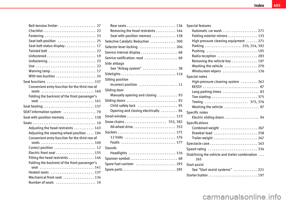Seat Alhambra 2010 Owners Manual Index405
Belt tension limiter . . . . . . . . . . . . . . . . . . . . 27
Checklist . . . . . . . . . . . . . . . . . . . . . . . . . . . . . 22
Fastening . . . . . . . . . . . . . . . . . . . . . . Seat Alhambra 2010 Owners Manual Index405
Belt tension limiter . . . . . . . . . . . . . . . . . . . . 27
Checklist . . . . . . . . . . . . . . . . . . . . . . . . . . . . . 22
Fastening . . . . . . . . . . . . . . . . . . . . . .