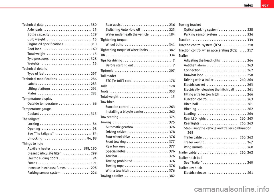 Seat Alhambra 2010 Owners Guide Index407
Technical data  . . . . . . . . . . . . . . . . . . . . . . . . . . 380
Axle loads . . . . . . . . . . . . . . . . . . . . . . . . . . . . 15
Bottle capacity . . . . . . . . . . . . . . . . .