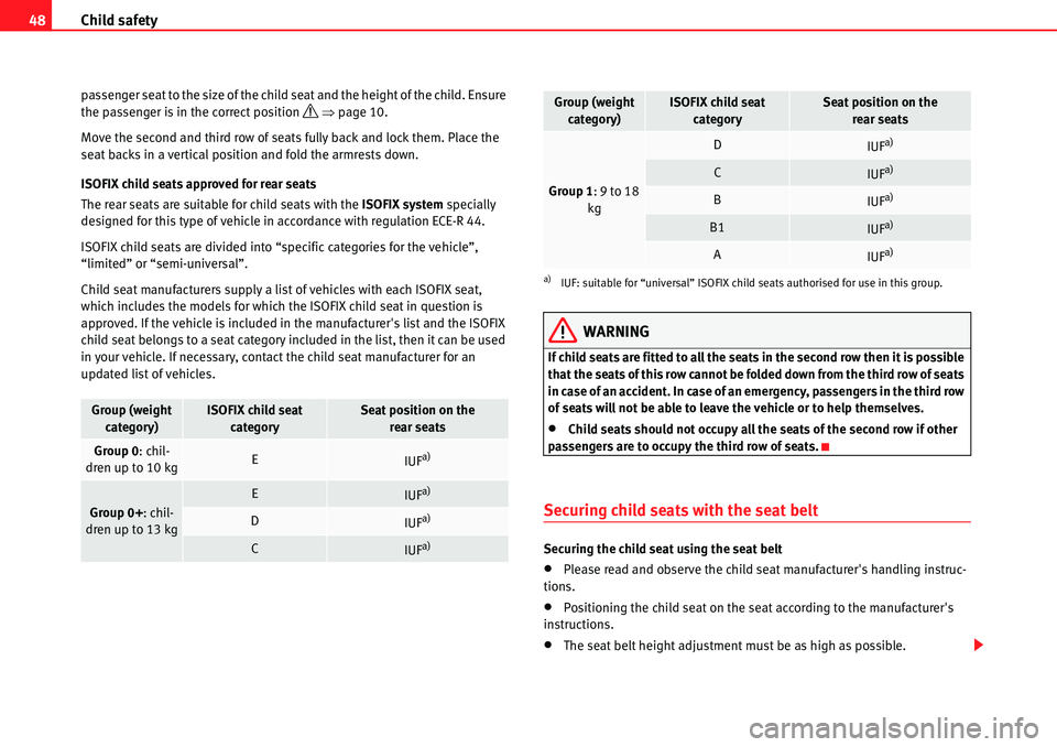 Seat Alhambra 2010 Service Manual Child safety 48
passenger seat to the size of the child seat and the height of the child. Ensure 
the passenger is in the correct position �’ �Ÿpage 10.
Move the second and third row of seats fully