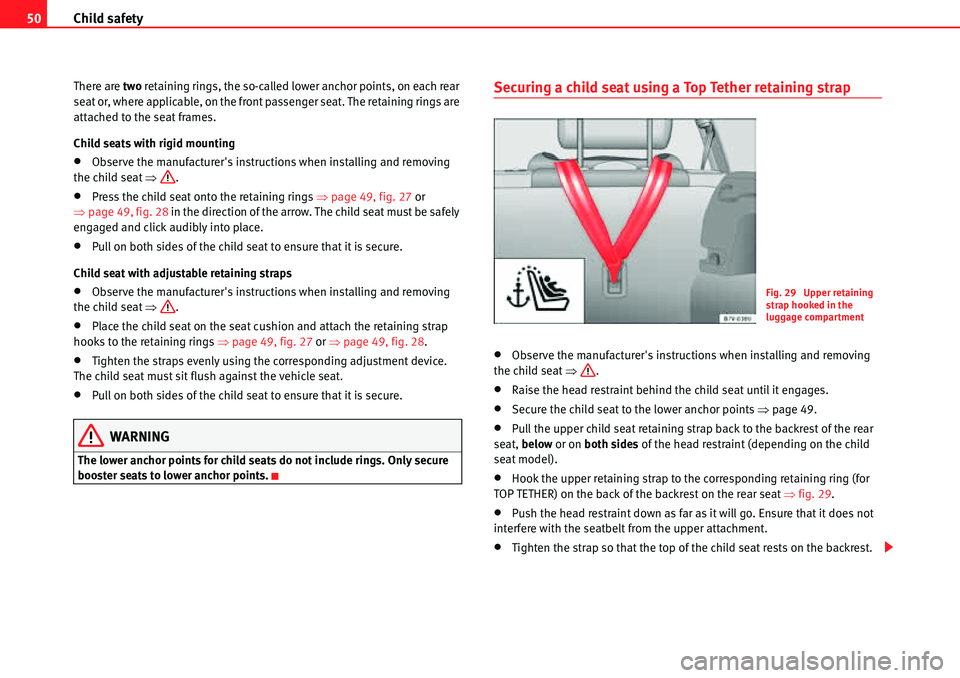 Seat Alhambra 2010 Workshop Manual Child safety 50
There are two retaining rings, the so-called lower anchor points, on each rear
seat or, where applicable, on the front passenger seat. The retaining rings are
attached to the seat fr Seat Alhambra 2010 Workshop Manual Child safety 50
There are two retaining rings, the so-called lower anchor points, on each rear
seat or, where applicable, on the front passenger seat. The retaining rings are
attached to the seat fr