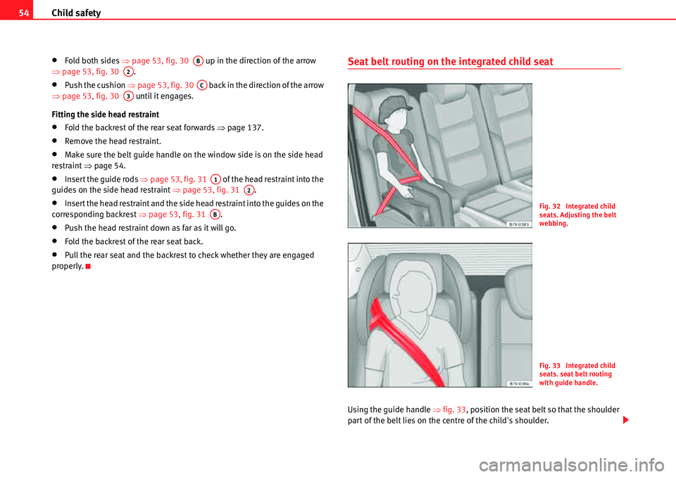 Seat Alhambra 2010 Workshop Manual Child safety 54
�xFold both sides �Ÿpage 53, fig. 30   up in the direction of the arrow 
�Ÿpage 53, fig. 30  .
�xPush the cushion �Ÿpage 53, fig. 30   back in the direction of the arrow 
�Ÿpage 53