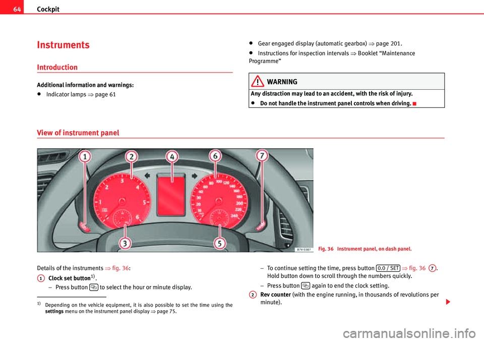 Seat Alhambra 2010  Owners Manual Cockpit 64
Instruments
Introduction
Additional information and warnings:
�xIndicator lamps �Ÿpage 61
�xGear engaged display (automatic gearbox) �Ÿpage 201.
�xInstructions for inspection intervals �
