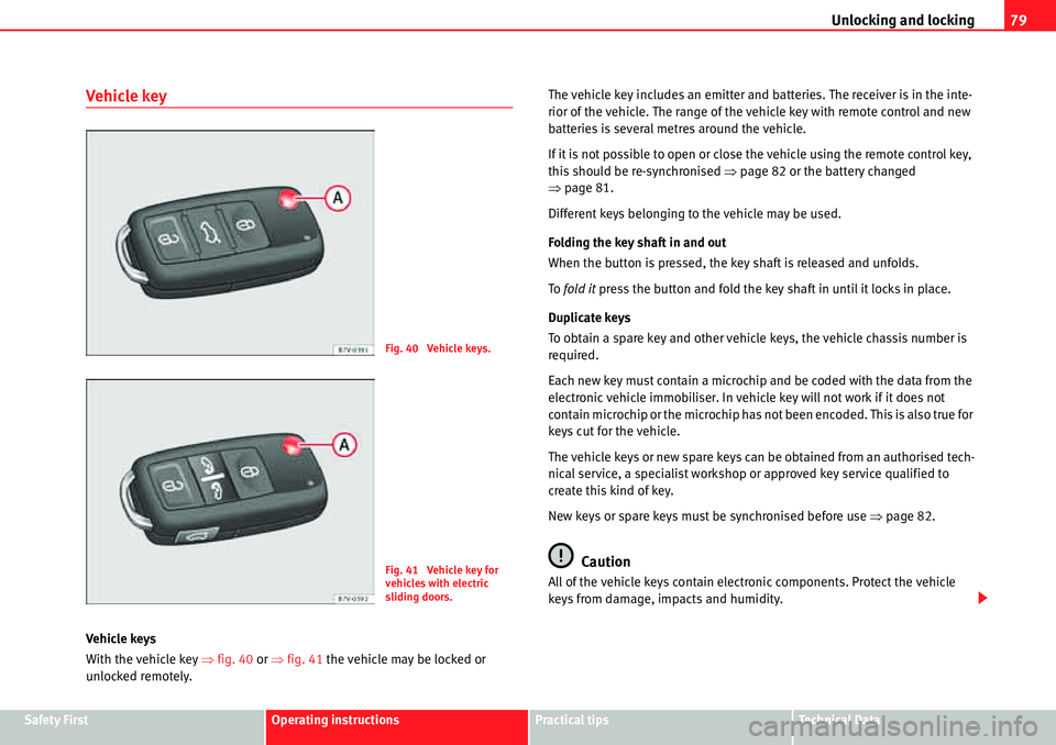 Seat Alhambra 2010  Owners Manual Unlocking and locking79
Safety FirstOperating instructionsPractical tipsTe c h n i c a l  D a t a
Vehicle key
Vehicle  keys
With the vehicle key �Ÿfig. 40 or �Ÿfig. 41 the vehicle may be locked or 
