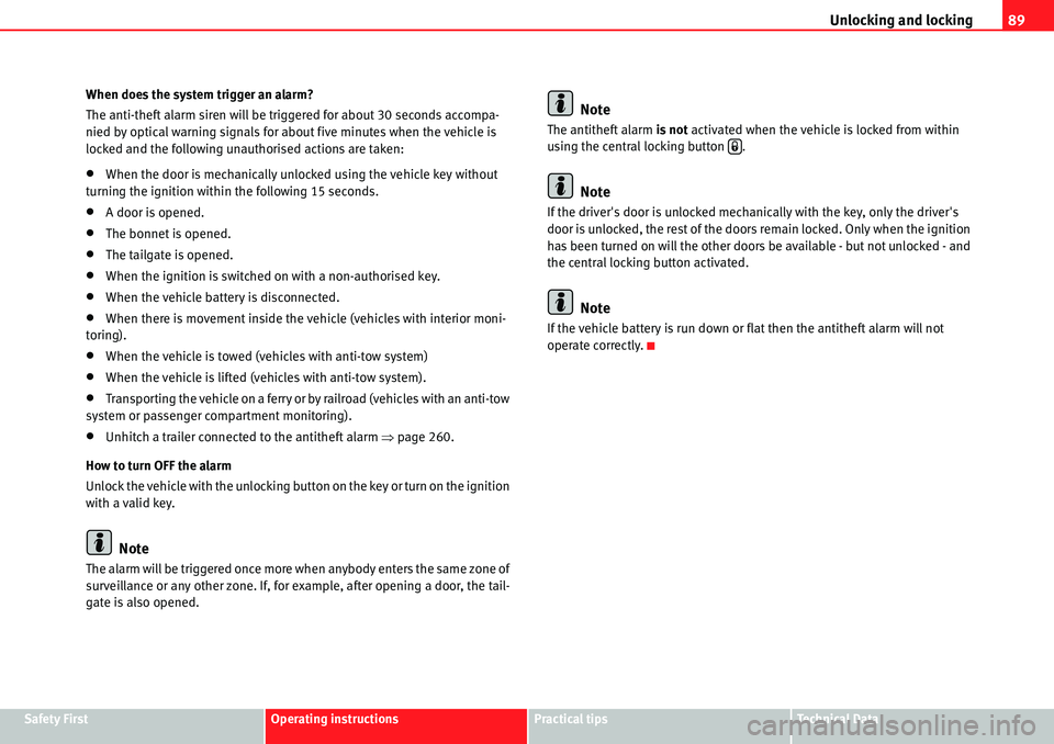 Seat Alhambra 2010 Manual Online Unlocking and locking89
Safety FirstOperating instructionsPractical tipsTe c h n i c a l  D a t a When does the system trigger an alarm?
The anti-theft alarm siren will be triggered for about 30 secon