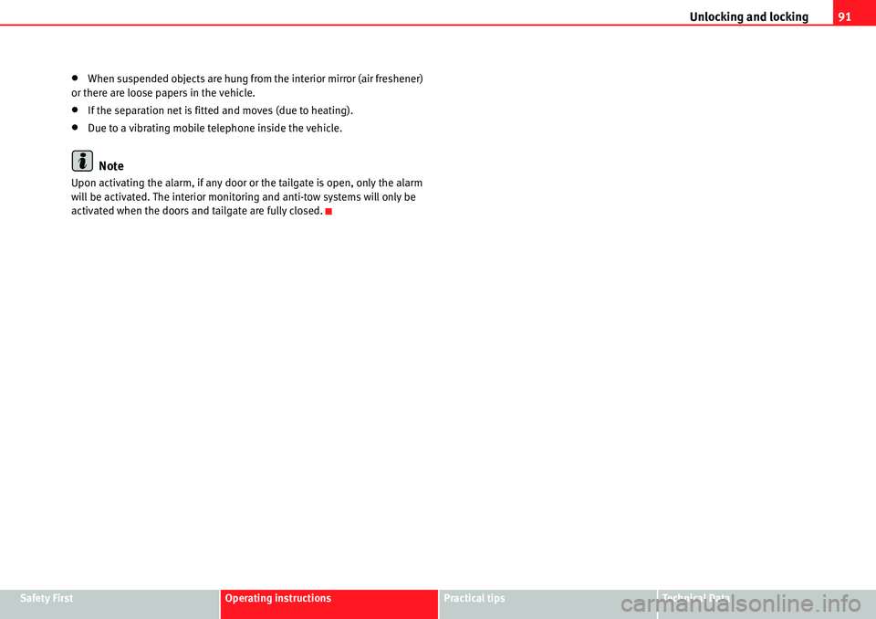 Seat Alhambra 2010 Owners Manual Unlocking and locking91
Safety FirstOperating instructionsPractical tipsTe c h n i c a l  D a t a
�xWhen suspended objects are hung from the interior mirror (air freshener) 
or there are loose papers 