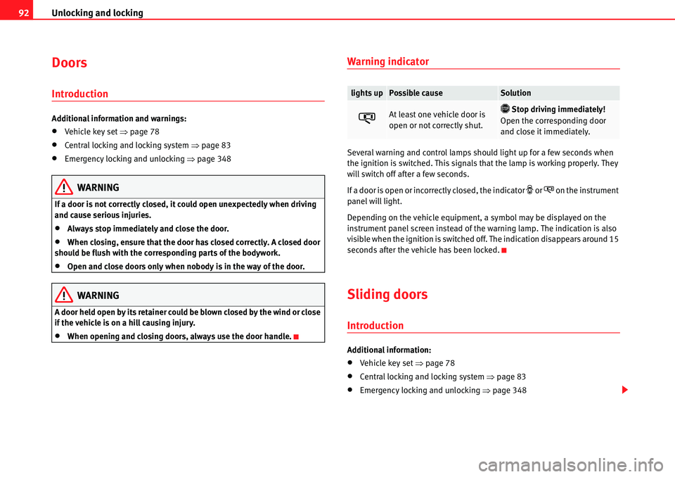 Seat Alhambra 2010 Owners Manual Unlocking and locking 92
Doors
Introduction
Additional information and warnings:
�xVehicle key set �Ÿpage 78
�xCentral locking and locking system �Ÿpage 83
�xEmergency locking and unlocking �Ÿpage 