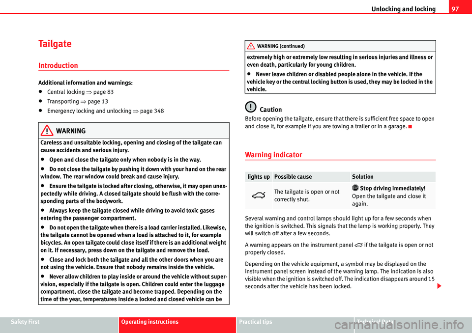 Seat Alhambra 2010 Owners Manual Unlocking and locking97
Safety FirstOperating instructionsPractical tipsTe c h n i c a l  D a t a
Ta i l g a t e
Introduction
Additional information and warnings:
�xCentral locking �Ÿpage 83
�xTransp