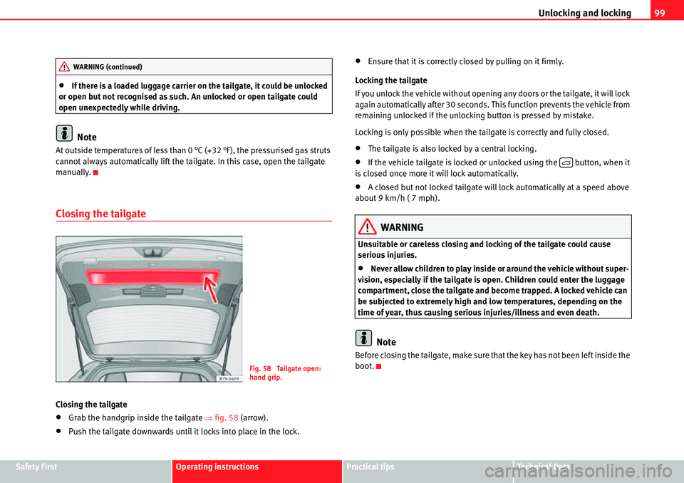 Seat Alhambra 2010 Owners Manual Unlocking and locking99
Safety FirstOperating instructionsPractical tipsTe c h n i c a l  D a t a
�xIf there is a loaded luggage carrier on the tailgate, it could be unlocked 
or open but not recognis