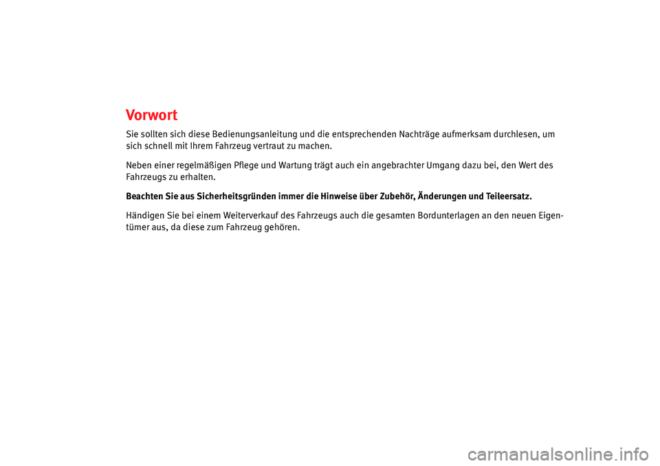 Seat Alhambra 2010 Betriebsanleitung (in German) Vor wor t
Sie sollten sich diese Bedienungsanleitung und die entsprechenden Nachträge aufmerksam durchlesen, um
sich schnell mit Ihrem Fahrzeug vertraut zu machen.
Neben einer regelmäßigen Pflege Seat Alhambra 2010 Betriebsanleitung (in German) Vor wor t
Sie sollten sich diese Bedienungsanleitung und die entsprechenden Nachträge aufmerksam durchlesen, um
sich schnell mit Ihrem Fahrzeug vertraut zu machen.
Neben einer regelmäßigen Pflege