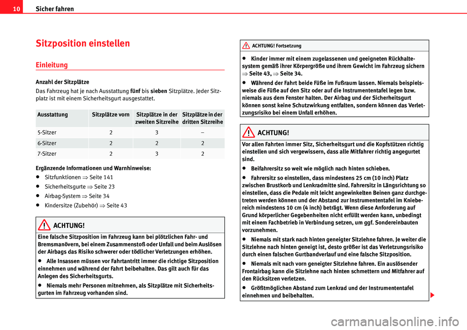 Seat Alhambra 2010 Betriebsanleitung (in German) Sicher fahren
10
Sitzposition einstellen
Einleitung
Anzahl der Sitzplätze
Das Fahrzeug hat je nach Ausstattung fünf bis sieben Sitzplätze. Jeder Sitz-
platz ist mit einem Sicherheitsgurt ausgestat Seat Alhambra 2010 Betriebsanleitung (in German) Sicher fahren
10
Sitzposition einstellen
Einleitung
Anzahl der Sitzplätze
Das Fahrzeug hat je nach Ausstattung fünf bis sieben Sitzplätze. Jeder Sitz-
platz ist mit einem Sicherheitsgurt ausgestat