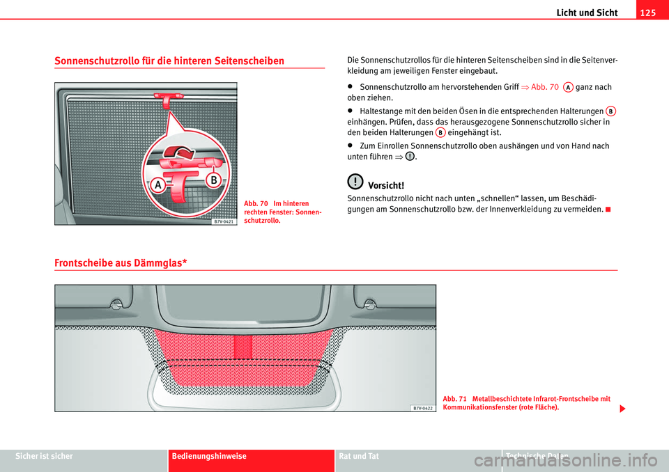 Seat Alhambra 2010  Betriebsanleitung (in German) Licht und Sicht125
Sicher ist sicherBedienungshinweiseRat und TatTechnische Daten
Sonnenschutzrollo für die hinteren SeitenscheibenDie Sonnenschutzrollos für die hinteren Seitenscheiben sind in die 