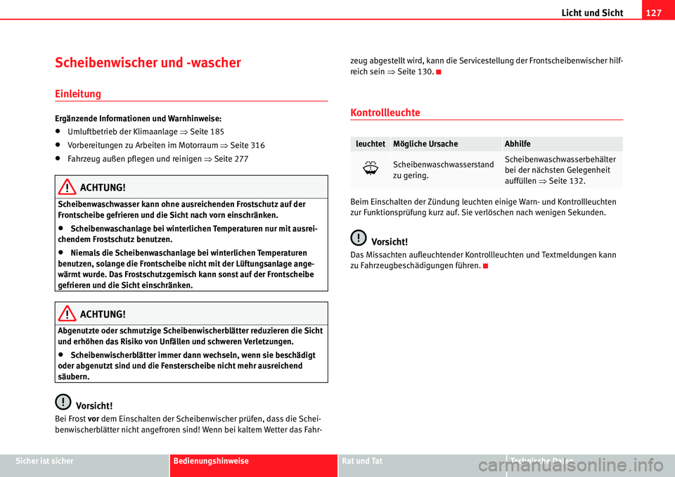 Seat Alhambra 2010  Betriebsanleitung (in German) Licht und Sicht127
Sicher ist sicherBedienungshinweiseRat und TatTechnische Daten
Scheibenwischer und -wascher
Einleitung
Ergänzende Informationen und Warnhinweise:
�xUmluftbetrieb der Klimaanlage �
