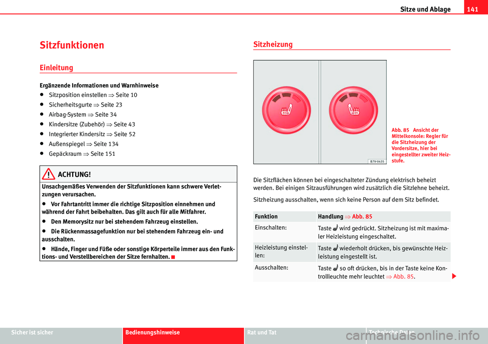 Seat Alhambra 2010  Betriebsanleitung (in German) Sitze und Ablage141
Sicher ist sicherBedienungshinweiseRat und TatTechnische Daten
Sitzfunktionen
Einleitung
Ergänzende Informationen und Warnhinweise
�xSitzposition einstellen  �ŸSeite 10
�xSicherh
