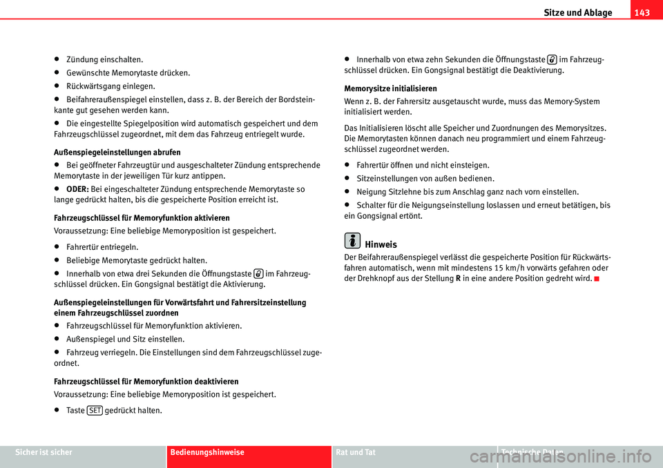 Seat Alhambra 2010  Betriebsanleitung (in German) Sitze und Ablage143
Sicher ist sicherBedienungshinweiseRat und TatTechnische Daten
�xZündung einschalten.
�xGewünschte Memorytaste drücken.
�xRückwärtsgang einlegen.
�xBeifahreraußenspiegel eins
