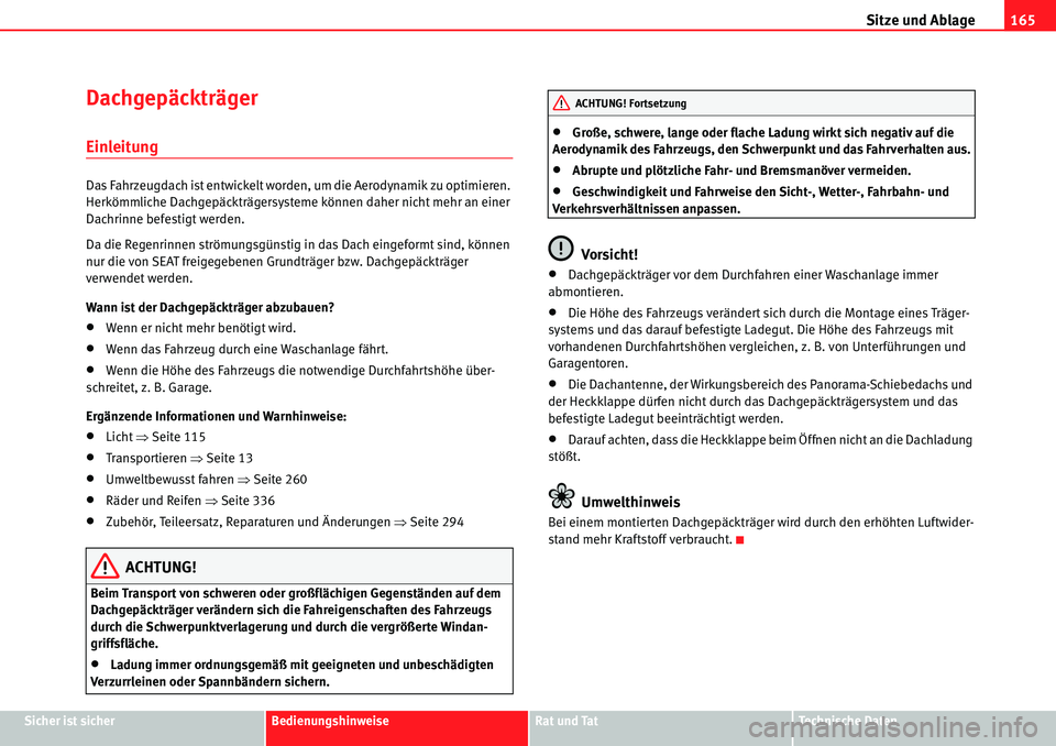 Seat Alhambra 2010  Betriebsanleitung (in German) Sitze und Ablage165
Sicher ist sicherBedienungshinweiseRat und TatTechnische Daten
Dachgepäckträger
Einleitung
Das Fahrzeugdach ist entwickelt worden, um die Aerodynamik zu optimieren. 
Herkömmlich