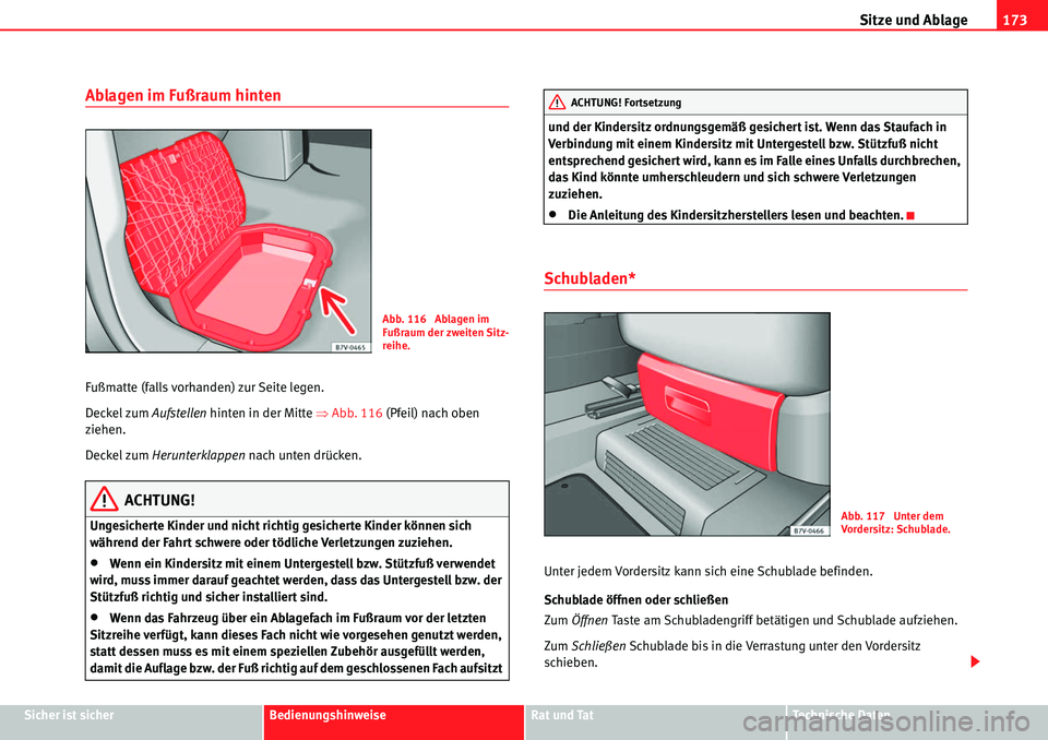 Seat Alhambra 2010  Betriebsanleitung (in German) Sitze und Ablage173
Sicher ist sicherBedienungshinweiseRat und TatTechnische Daten
Ablagen im Fußraum hinten
Fußmatte (falls vorhanden) zur Seite legen.
Deckel zum Aufstellen hinten in der Mitte  �