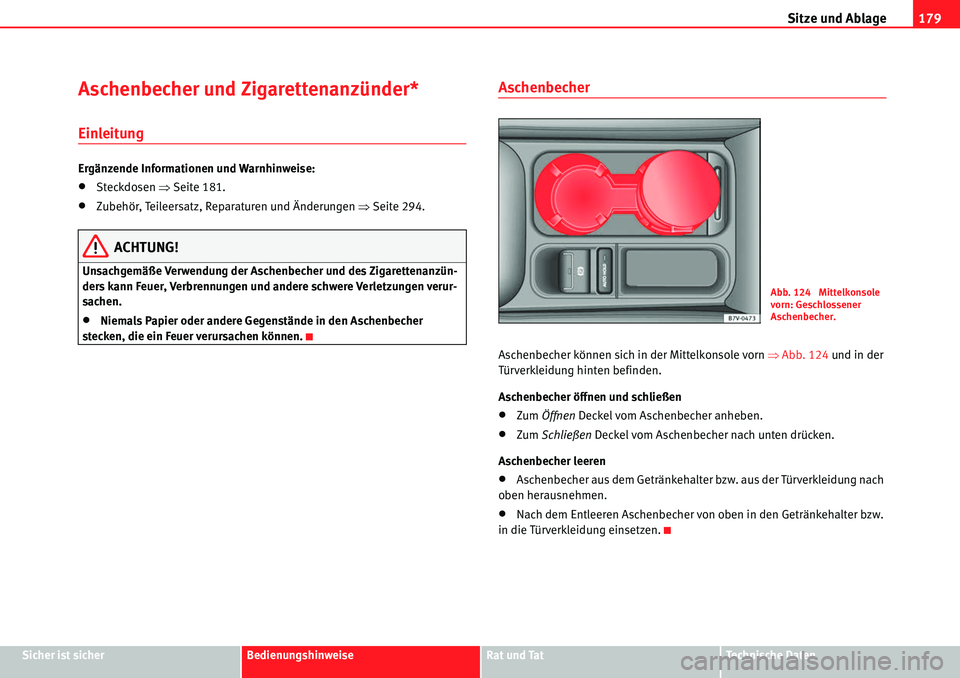 Seat Alhambra 2010  Betriebsanleitung (in German) Sitze und Ablage179
Sicher ist sicherBedienungshinweiseRat und TatTechnische Daten
Aschenbecher und Zigarettenanzünder*
Einleitung
Ergänzende Informationen und Warnhinweise:
�xSteckdosen �ŸSeite 18
