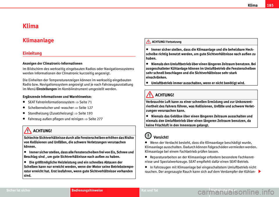 Seat Alhambra 2010  Betriebsanleitung (in German) Klima185
Sicher ist sicherBedienungshinweiseRat und TatTechnische Daten
Klima
Klimaanlage
Einleitung
Anzeigen der Climatronic-Informationen
Im Bildschirm des werkseitig eingebauten Radios oder Navigat