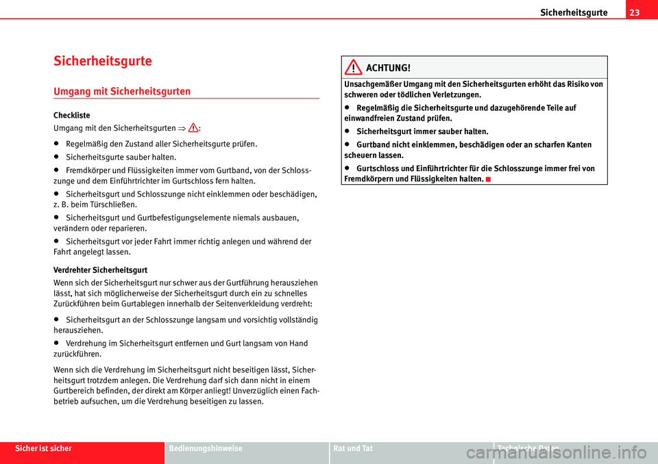 Seat Alhambra 2010  Betriebsanleitung (in German) Sicherheitsgurte23
Sicher ist sicherBedienungshinweiseRat und TatTechnische Daten
Sicherheitsgurte
Umgang mit Sicherheitsgurten
Checkliste
Umgang mit den Sicherheitsgurten  �Ÿ:
�xRegelmäßig den Zus